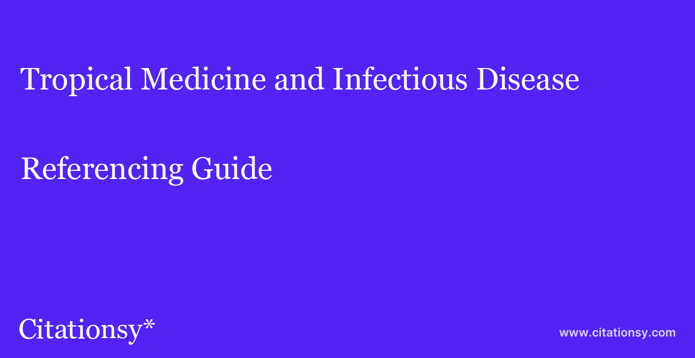 cite Tropical Medicine and Infectious Disease  — Referencing Guide